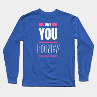 love you honey Long Sleeve T-Shirt